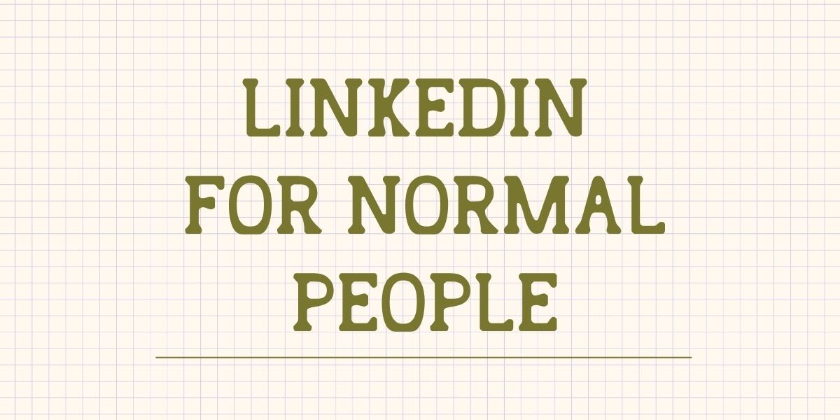 LinkedIn for Normal People